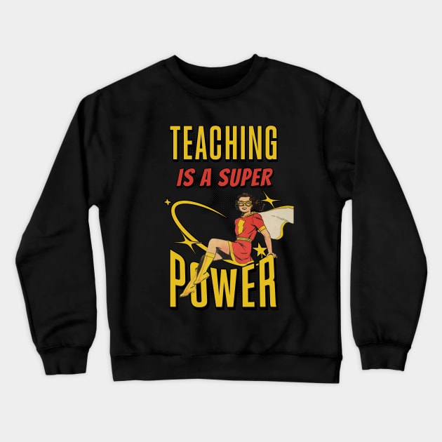 Teaching is a Super Power Crewneck Sweatshirt by IncpetionWear